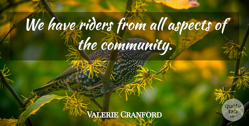 Valerie Cranford Quote About Aspects, Riders: We Have Riders From All...