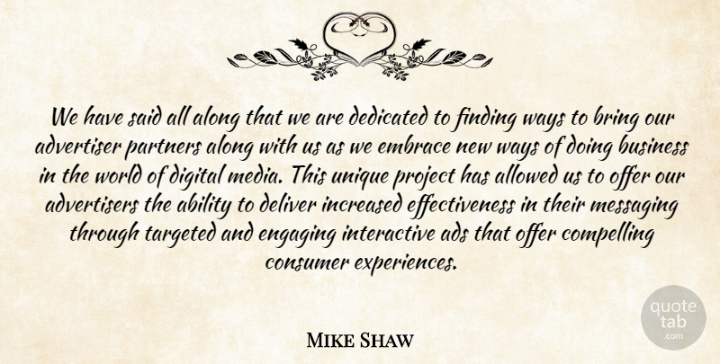Mike Shaw Quote About Ability, Ads, Advertiser, Allowed, Along: We Have Said All Along...