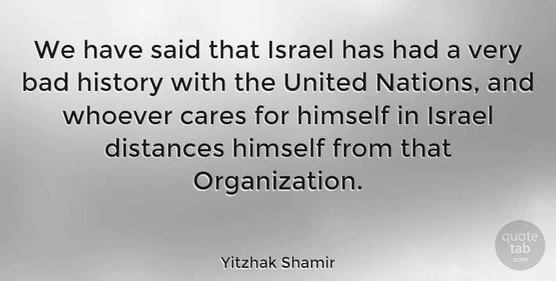 Yitzhak Shamir Quote About Distance, Organization, Israel: We Have Said That Israel...
