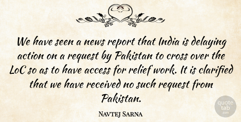 Navtej Sarna Quote About Access, Action, Cross, India, News: We Have Seen A News...