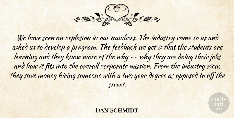 Dan Schmidt Quote About Asked, Came, Corporate, Degree, Develop: We Have Seen An Explosion...