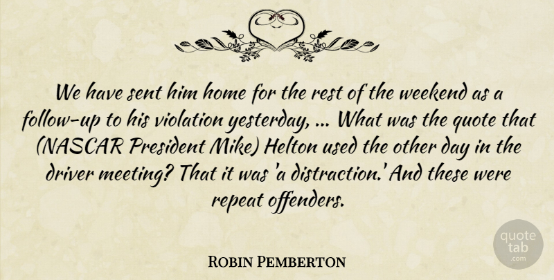 Robin Pemberton Quote About Driver, Home, President, Quote, Repeat: We Have Sent Him Home...