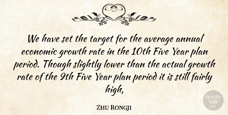 Zhu Rongji Quote About Actual, Annual, Average, Economic, Fairly: We Have Set The Target...