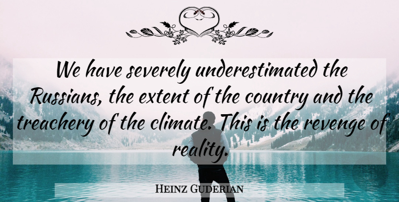 Heinz Guderian Quote About Country, Revenge, Military: We Have Severely Underestimated The...