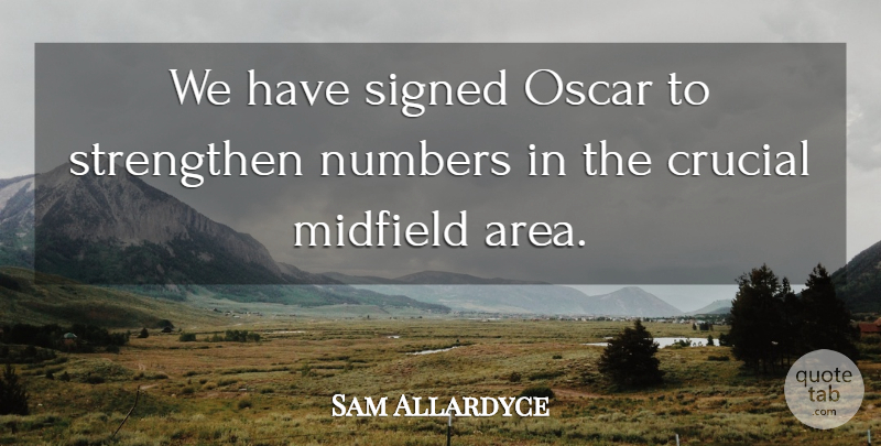 Sam Allardyce Quote About Crucial, Midfield, Numbers, Oscar, Signed: We Have Signed Oscar To...