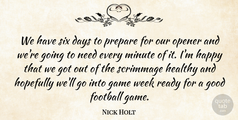 Nick Holt Quote About Days, Football, Game, Good, Happy: We Have Six Days To...