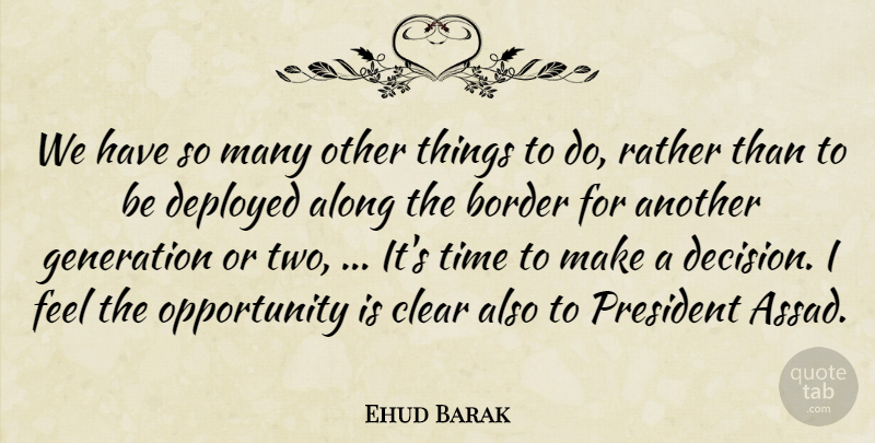 Ehud Barak Quote About Along, Border, Clear, Deployed, Generation: We Have So Many Other...