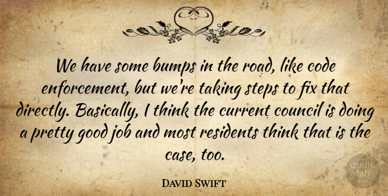 David Swift Quote About Bumps, Code, Council, Current, Fix: We Have Some Bumps In...