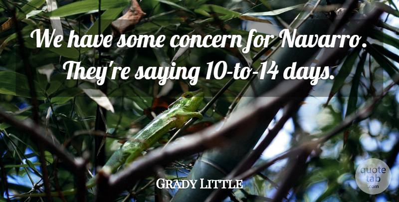Grady Little Quote About Concern, Saying: We Have Some Concern For...