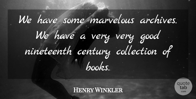 Henry Winkler Quote About Century, Collection, Good, Marvelous: We Have Some Marvelous Archives...