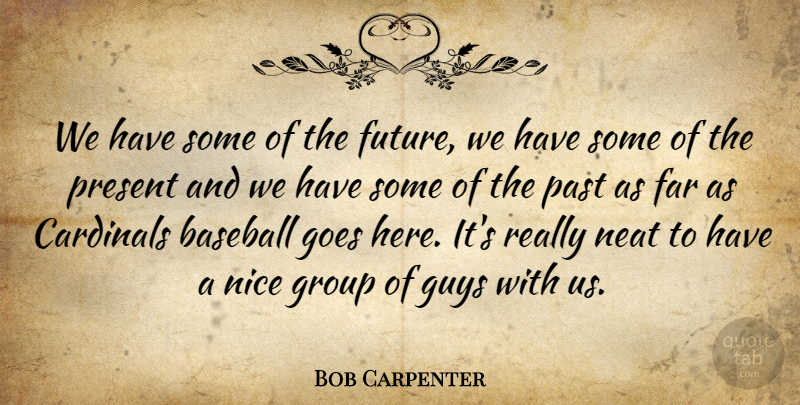 Bob Carpenter Quote About Baseball, Cardinals, Far, Goes, Group: We Have Some Of The...