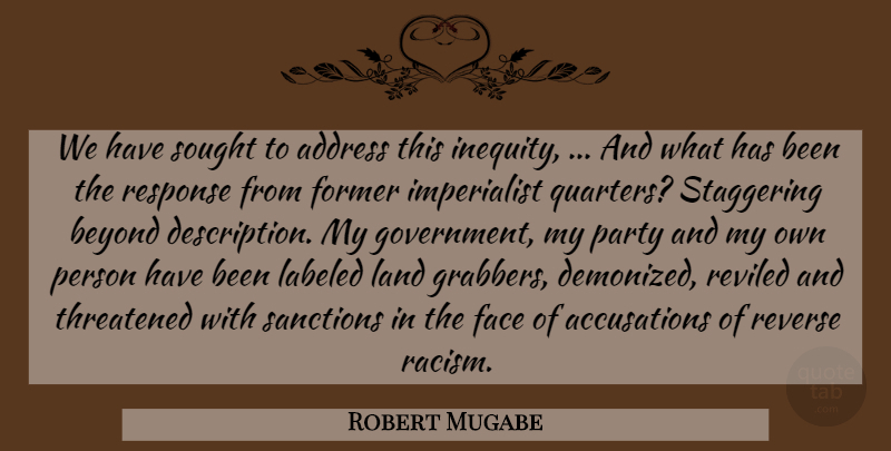 Robert Mugabe Quote About Address, Beyond, Face, Former, Labeled: We Have Sought To Address...