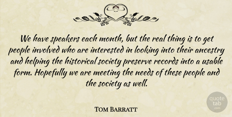 Tom Barratt Quote About Ancestry, Helping, Historical, Hopefully, Interested: We Have Speakers Each Month...