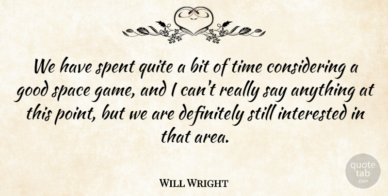 Will Wright Quote About Games, Space, Say Anything: We Have Spent Quite A...