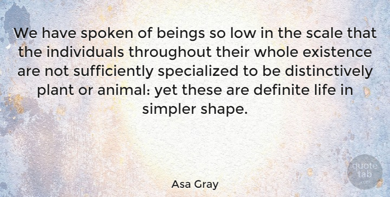 Asa Gray Quote About Animal, Shapes, Plant: We Have Spoken Of Beings...