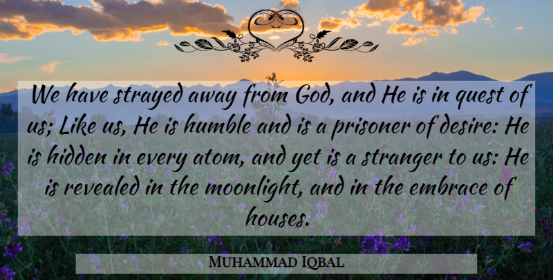 Muhammad Iqbal Quote About God, Humble, House: We Have Strayed Away From...