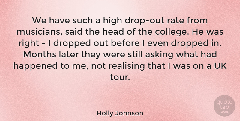 Holly Johnson Quote About Asking, Dropped, English Musician, Happened, High: We Have Such A High...