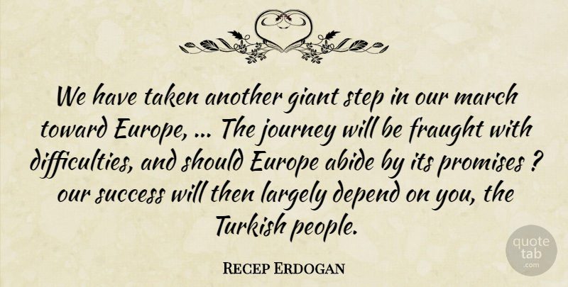 Recep Erdogan Quote About Abide, Depend, Europe, Giant, Journey: We Have Taken Another Giant...