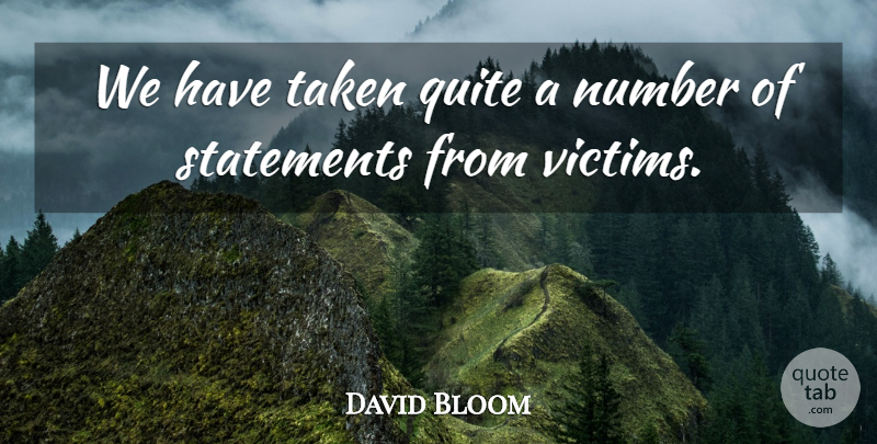 David Bloom Quote About Number, Quite, Statements, Taken: We Have Taken Quite A...