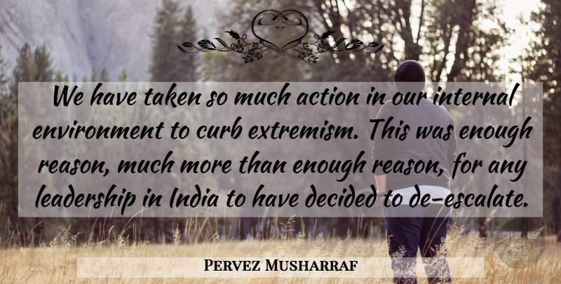 Pervez Musharraf Quote About Action, Curb, Decided, Environment, India: We Have Taken So Much...