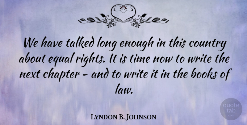 Lyndon B. Johnson Quote About Country, Book, Writing: We Have Talked Long Enough...