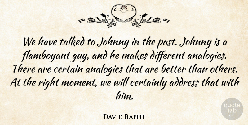 David Raith Quote About Address, Certain, Certainly, Flamboyant, Johnny: We Have Talked To Johnny...