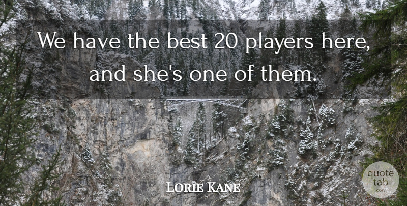 Lorie Kane Quote About Best, Players: We Have The Best 20...
