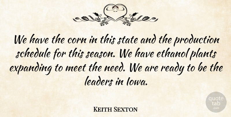 Keith Sexton Quote About Corn, Ethanol, Expanding, Leaders, Meet: We Have The Corn In...
