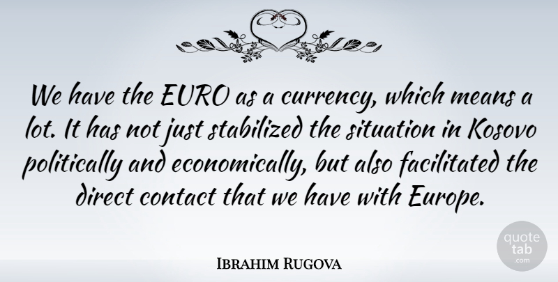 Ibrahim Rugova Quote About Mean, Europe, Currency: We Have The Euro As...
