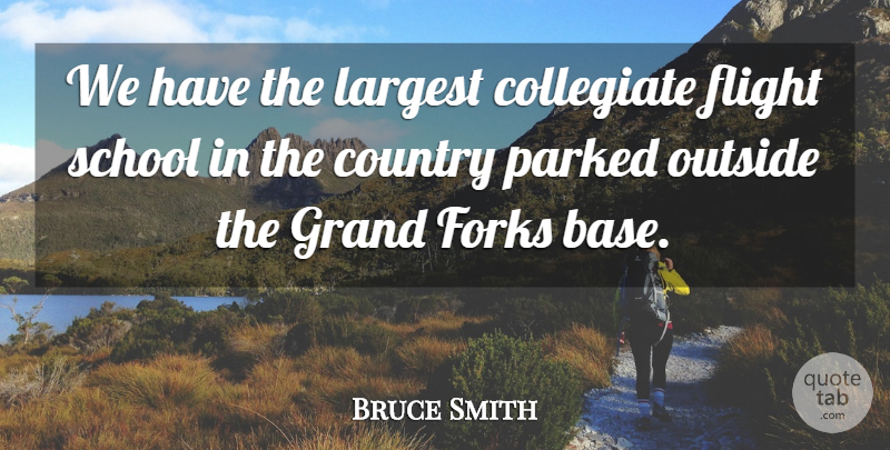 Bruce Smith Quote About Country, Flight, Forks, Grand, Largest: We Have The Largest Collegiate...