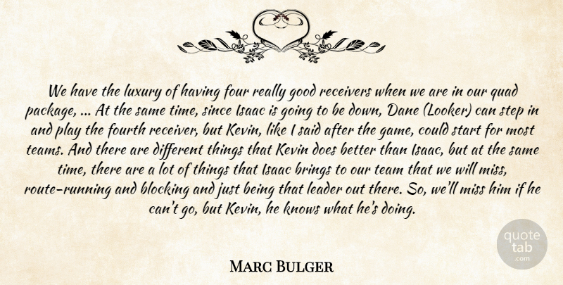 Marc Bulger Quote About Blocking, Brings, Four, Fourth, Good: We Have The Luxury Of...