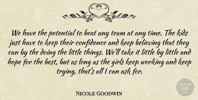 Nicole Goodwin Quote About Ask, Beat, Believing, Confidence, Girls: We Have The Potential To...