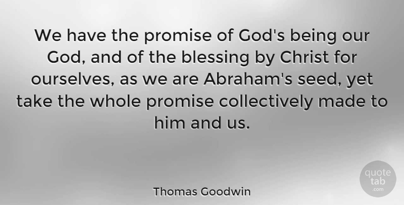 Thomas Goodwin Quote About Blessing, Promise, Christ: We Have The Promise Of...