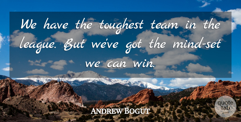 Andrew Bogut Quote About Team, Toughest: We Have The Toughest Team...