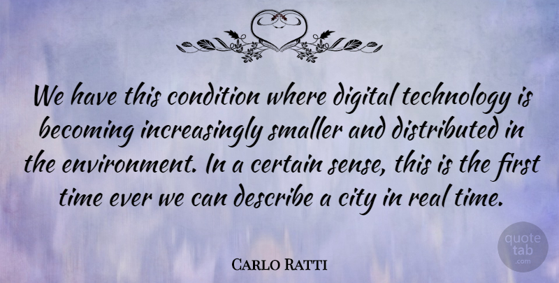 Carlo Ratti Quote About Becoming, Certain, Condition, Describe, Digital: We Have This Condition Where...