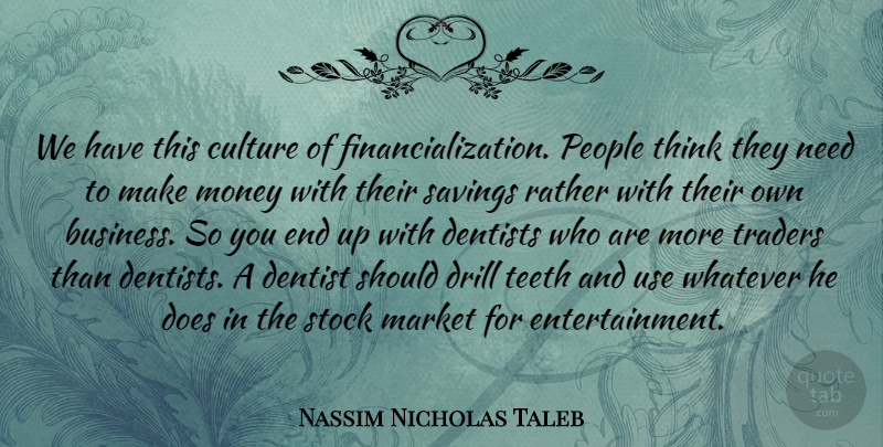Nassim Nicholas Taleb Quote About Thinking, People, Entertainment: We Have This Culture Of...