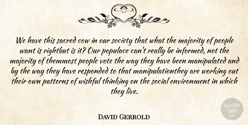 David Gerrold Quote About Thinking, People, Work Out: We Have This Sacred Cow...