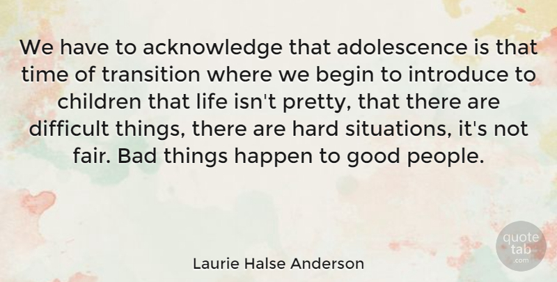 Laurie Halse Anderson Quote About Children, People, Transition: We Have To Acknowledge That...
