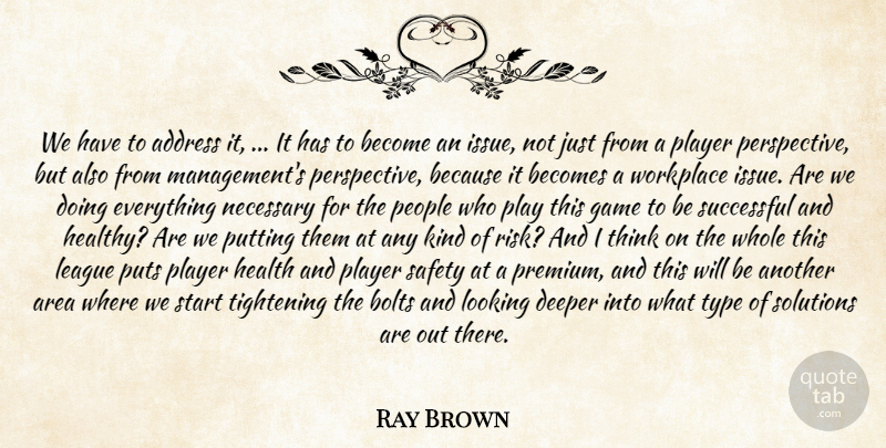 Ray Brown Quote About Address, Area, Becomes, Bolts, Deeper: We Have To Address It...