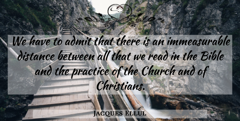 Jacques Ellul Quote About Christian, Distance, Practice: We Have To Admit That...