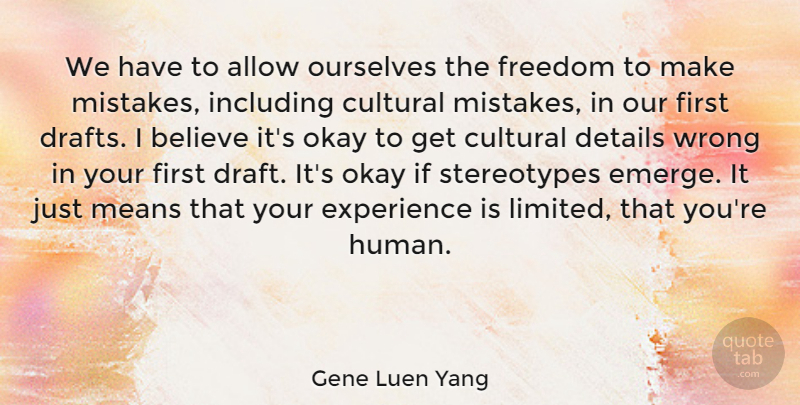 Gene Luen Yang Quote About Allow, Believe, Cultural, Details, Experience: We Have To Allow Ourselves...