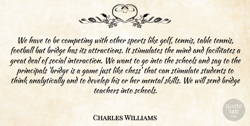 Charles Williams Quote About Bridge, Competing, Deal, Develop, Football: We Have To Be Competing...