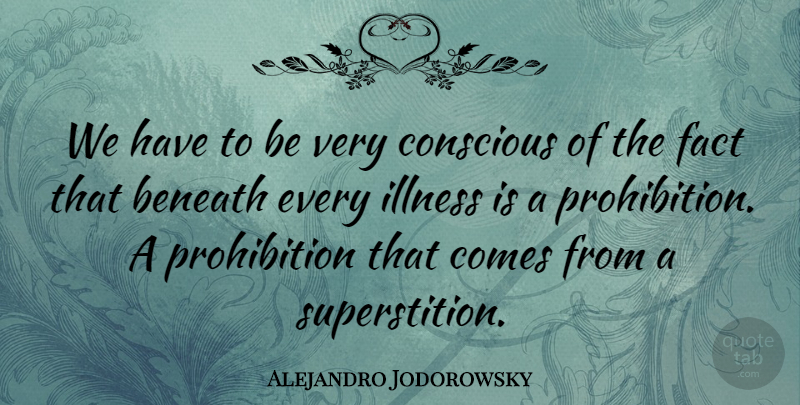 Alejandro Jodorowsky Quote About Beneath: We Have To Be Very...