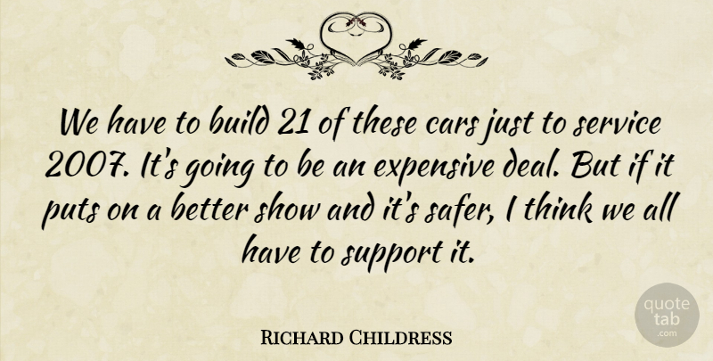 Richard Childress Quote About Build, Cars, Expensive, Puts, Service: We Have To Build 21...
