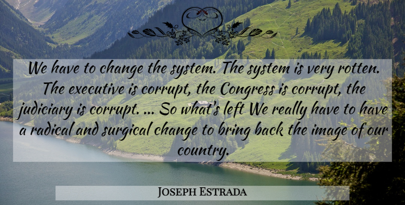 Joseph Estrada Quote About Country, Rotten, Congress: We Have To Change The...