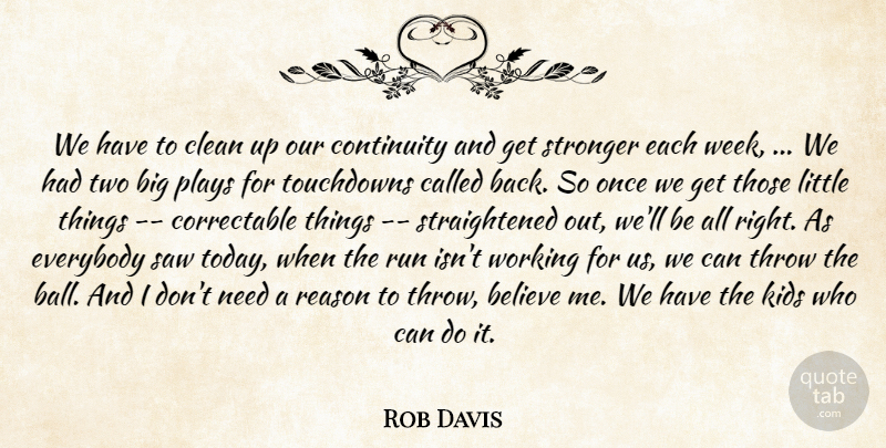 Rob Davis Quote About Believe, Clean, Continuity, Everybody, Kids: We Have To Clean Up...