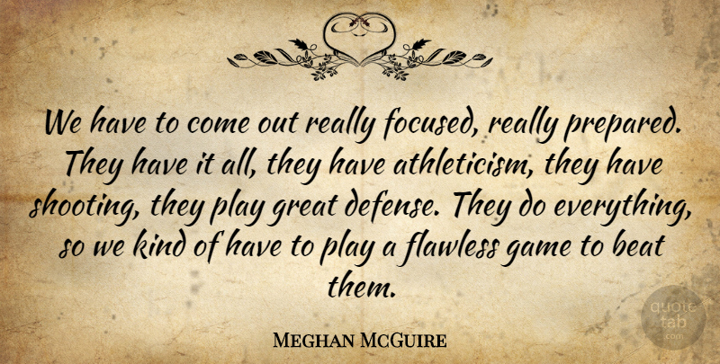 Meghan McGuire Quote About Beat, Flawless, Game, Great: We Have To Come Out...