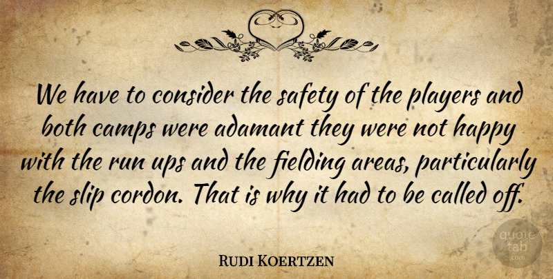 Rudi Koertzen Quote About Both, Camps, Consider, Happy, Players: We Have To Consider The...