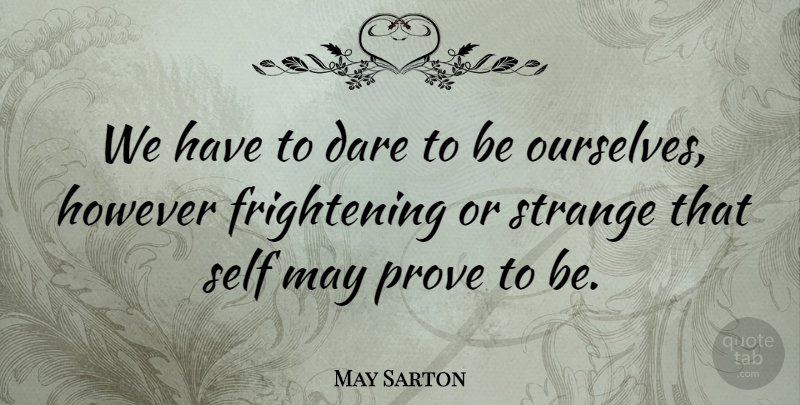 May Sarton Quote About Inspirational, Dream, Real: We Have To Dare To...