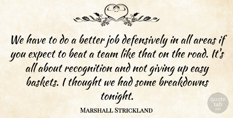 Marshall Strickland Quote About Areas, Beat, Easy, Expect, Giving: We Have To Do A...